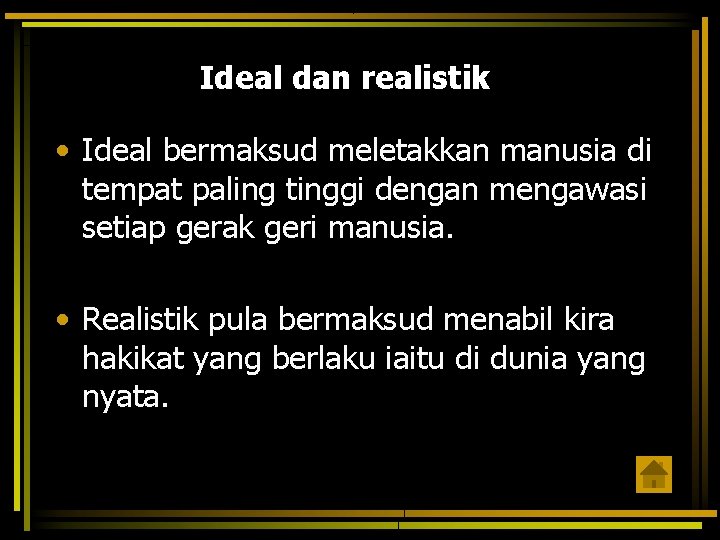 Ideal dan realistik • Ideal bermaksud meletakkan manusia di tempat paling tinggi dengan mengawasi