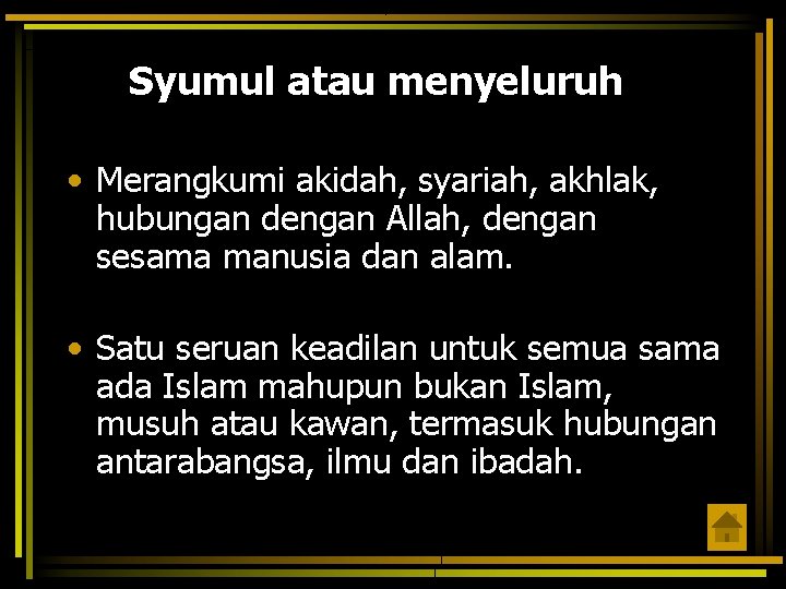 Syumul atau menyeluruh • Merangkumi akidah, syariah, akhlak, hubungan dengan Allah, dengan sesama manusia