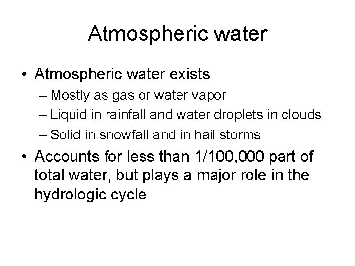 Atmospheric water • Atmospheric water exists – Mostly as gas or water vapor – Atmospheric water • Atmospheric water exists – Mostly as gas or water vapor –