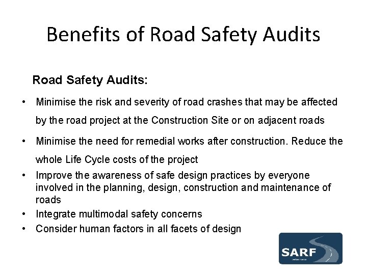 Benefits of Road Safety Audits: • Minimise the risk and severity of road crashes