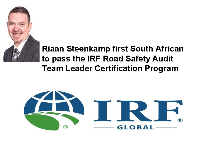 Riaan Steenkamp first South African to pass the IRF Road Safety Audit Team Leader