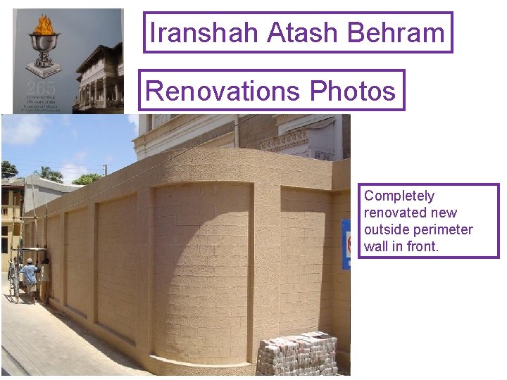 Iranshah Atash Behram Renovations Photos Completely renovated new outside perimeter wall in front. 