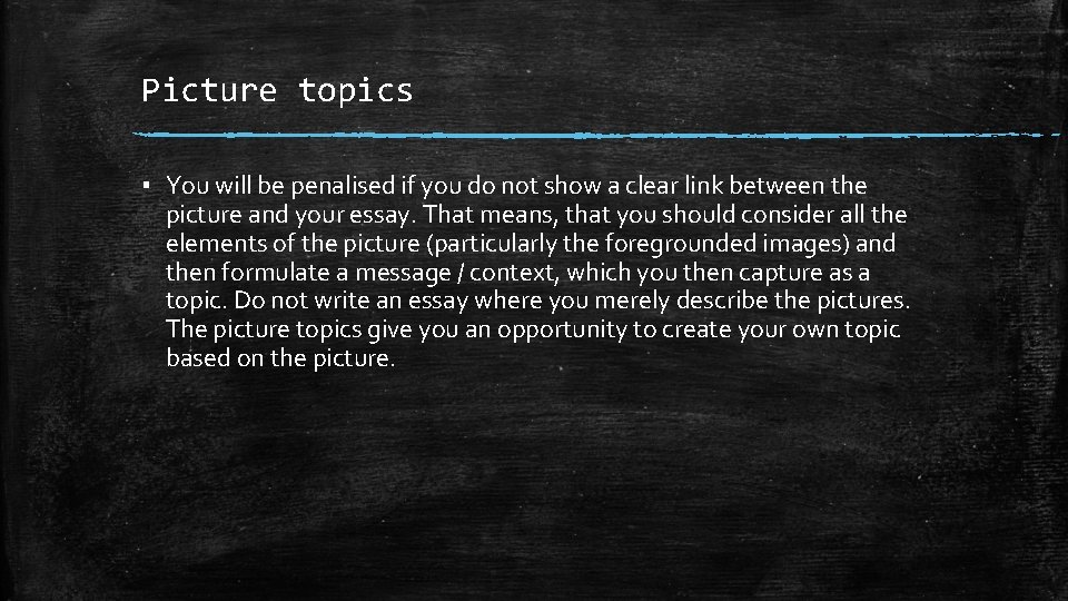 Picture topics ▪ You will be penalised if you do not show a clear