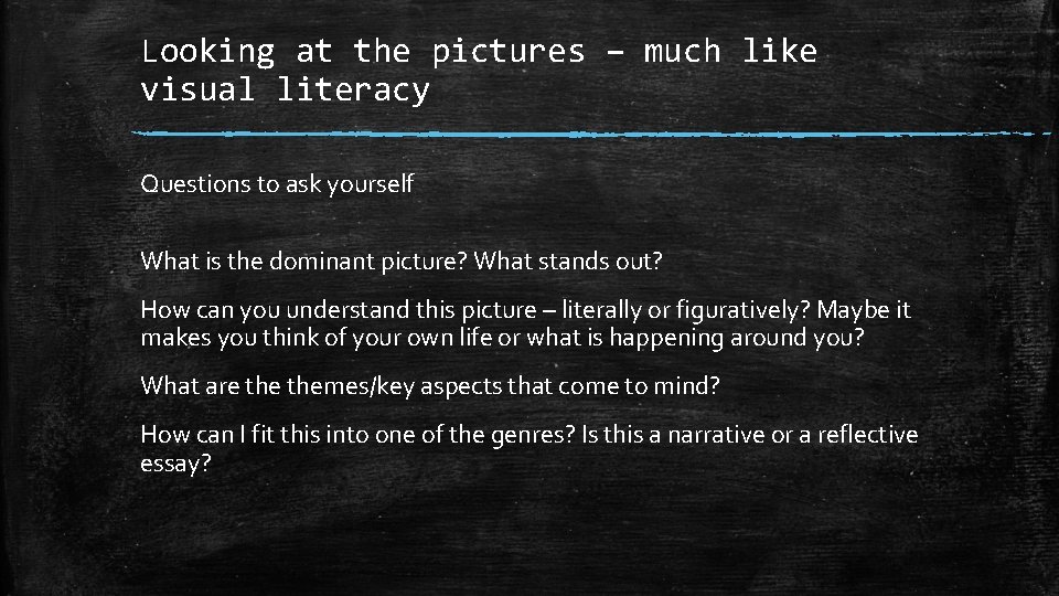 Looking at the pictures – much like visual literacy Questions to ask yourself What