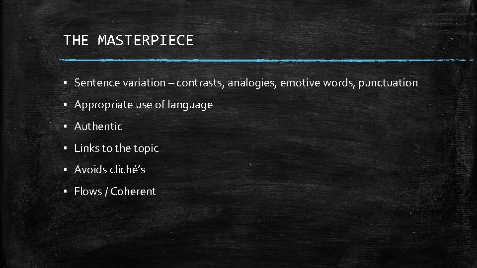 THE MASTERPIECE ▪ Sentence variation – contrasts, analogies, emotive words, punctuation ▪ Appropriate use