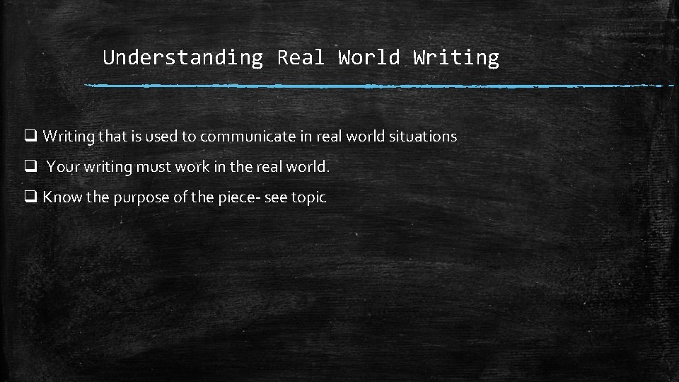Understanding Real World Writing q Writing that is used to communicate in real world