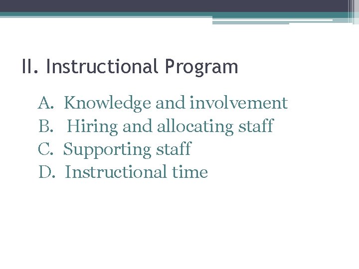 II. Instructional Program A. Knowledge and involvement B. Hiring and allocating staff C. Supporting