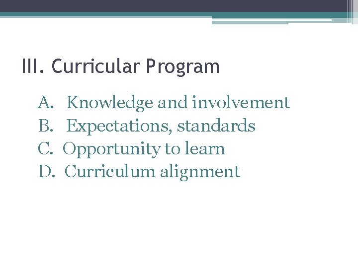 III. Curricular Program A. Knowledge and involvement B. Expectations, standards C. Opportunity to learn