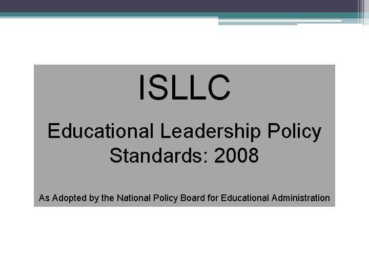 ISLLC Educational Leadership Policy Standards: 2008 As Adopted by the National Policy Board for