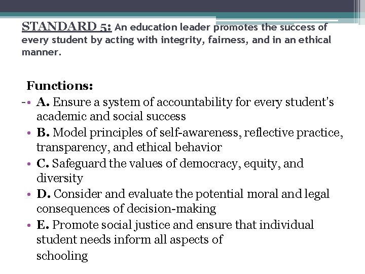 STANDARD 5: An education leader promotes the success of every student by acting with