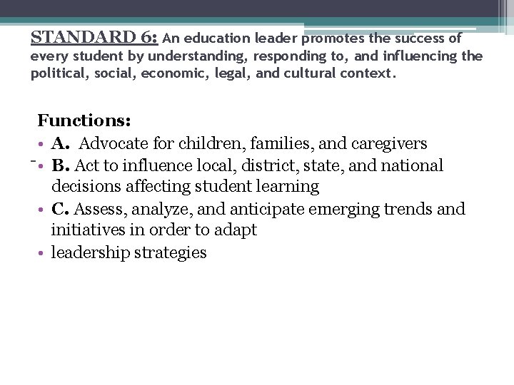 STANDARD 6: An education leader promotes the success of every student by understanding, responding