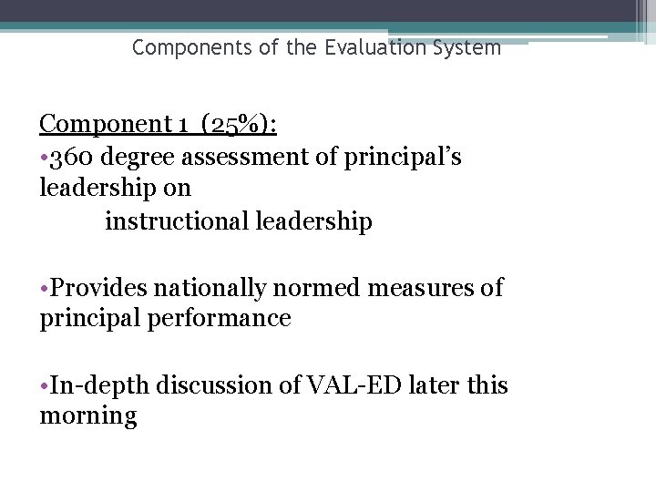 Components of the Evaluation System Component 1 (25%): • 360 degree assessment of principal’s