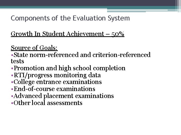 Components of the Evaluation System Growth In Student Achievement – 50% Source of Goals: