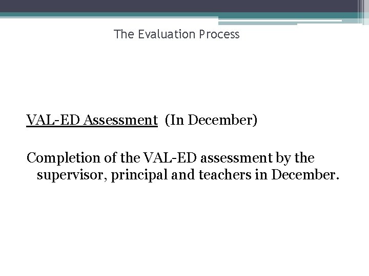 The Evaluation Process VAL-ED Assessment (In December) Completion of the VAL-ED assessment by the