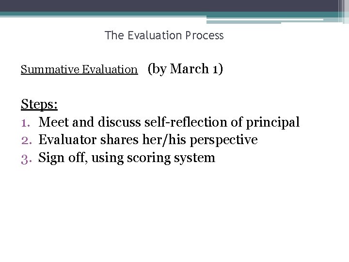 The Evaluation Process Summative Evaluation (by March 1) Steps: 1. Meet and discuss self-reflection