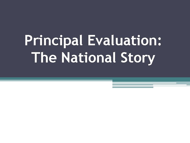 Principal Evaluation: The National Story 