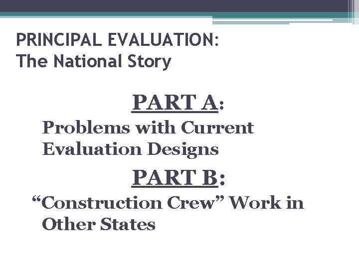 PRINCIPAL EVALUATION: The National Story PART A: Problems with Current Evaluation Designs PART B: