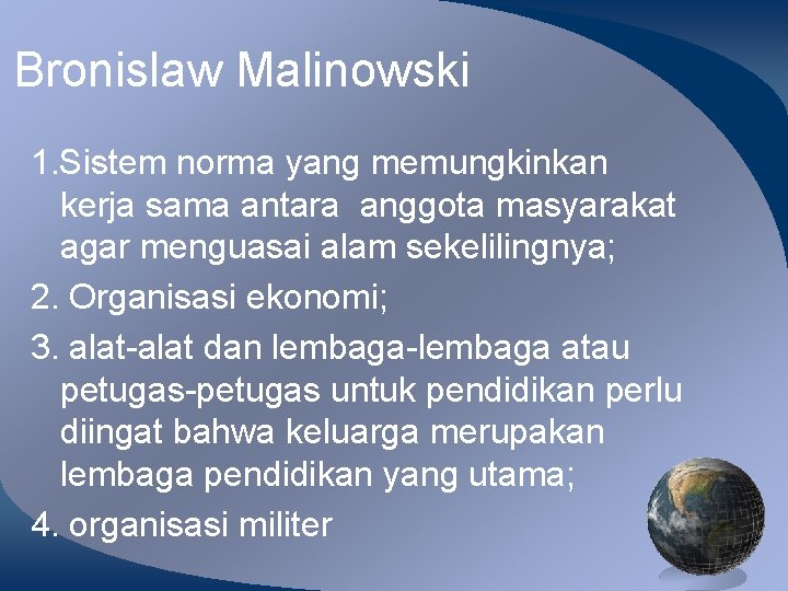 Bronislaw Malinowski 1. Sistem norma yang memungkinkan kerja sama antara anggota masyarakat agar menguasai