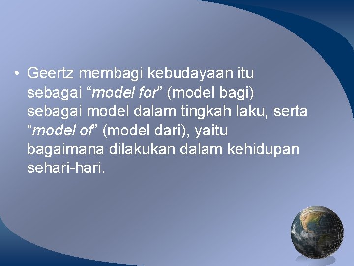  • Geertz membagi kebudayaan itu sebagai “model for” (model bagi) sebagai model dalam