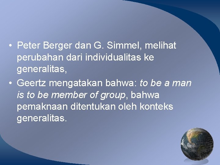  • Peter Berger dan G. Simmel, melihat perubahan dari individualitas ke generalitas, •