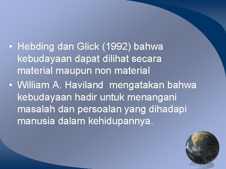  • Hebding dan Glick (1992) bahwa kebudayaan dapat dilihat secara material maupun non