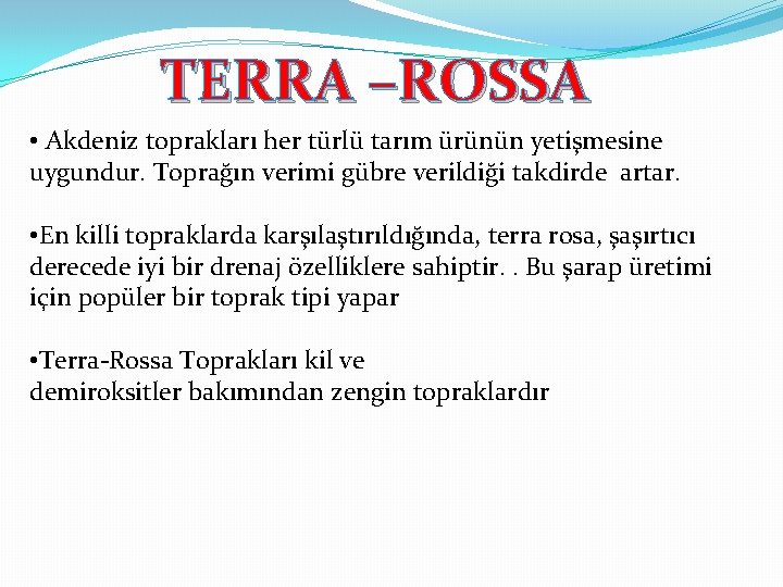TERRA –ROSSA • Akdeniz toprakları her türlü tarım ürünün yetişmesine uygundur. Toprağın verimi gübre