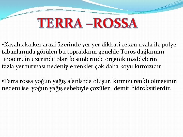 TERRA –ROSSA • Kayalık kalker arazi üzerinde yer dikkati çeken uvala ile polye tabanlarında
