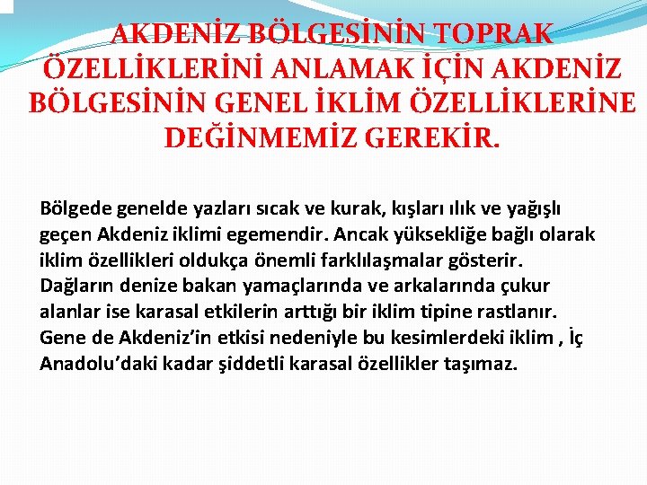 AKDENİZ BÖLGESİNİN TOPRAK ÖZELLİKLERİNİ ANLAMAK İÇİN AKDENİZ BÖLGESİNİN GENEL İKLİM ÖZELLİKLERİNE DEĞİNMEMİZ GEREKİR. Bölgede