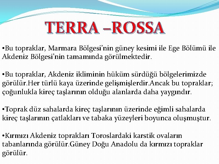 TERRA –ROSSA • Bu topraklar, Marmara Bölgesi’nin güney kesimi ile Ege Bölümü ile Akdeniz