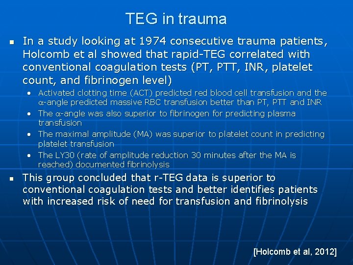 TEG in trauma n In a study looking at 1974 consecutive trauma patients, Holcomb