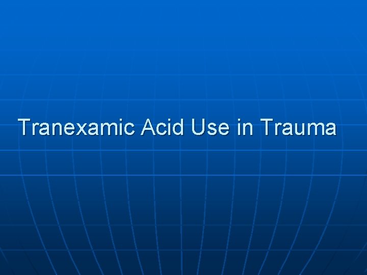 Tranexamic Acid Use in Trauma 
