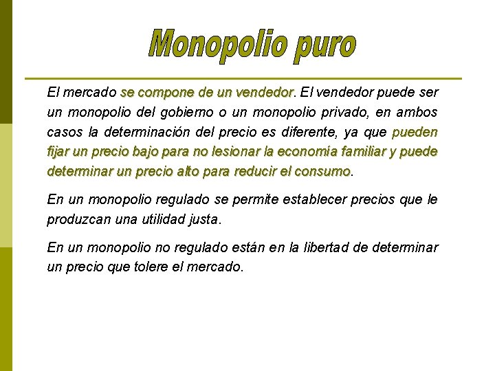 El mercado se compone de un vendedor El vendedor puede ser un monopolio del