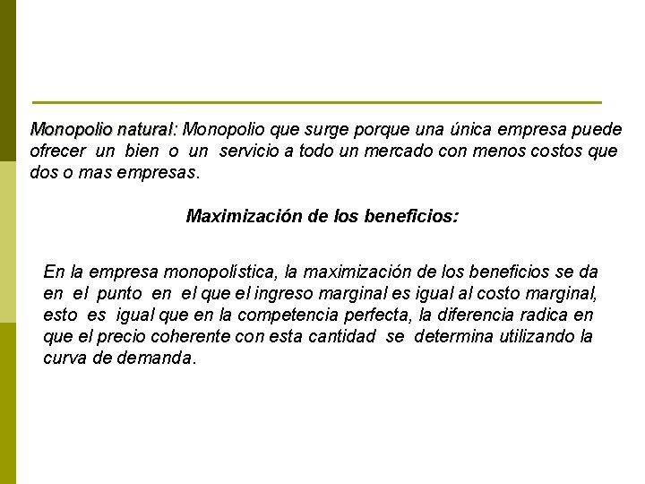 Monopolio natural: Monopolio que surge porque una única empresa puede ofrecer un bien o