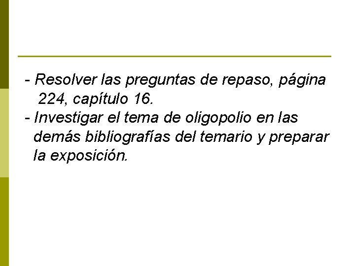 - Resolver las preguntas de repaso, página 224, capítulo 16. - Investigar el tema