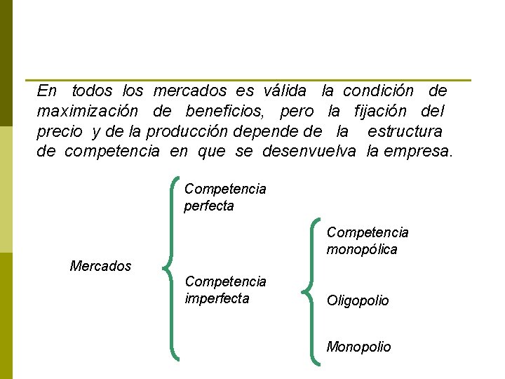 En todos los mercados es válida la condición de maximización de beneficios, pero la