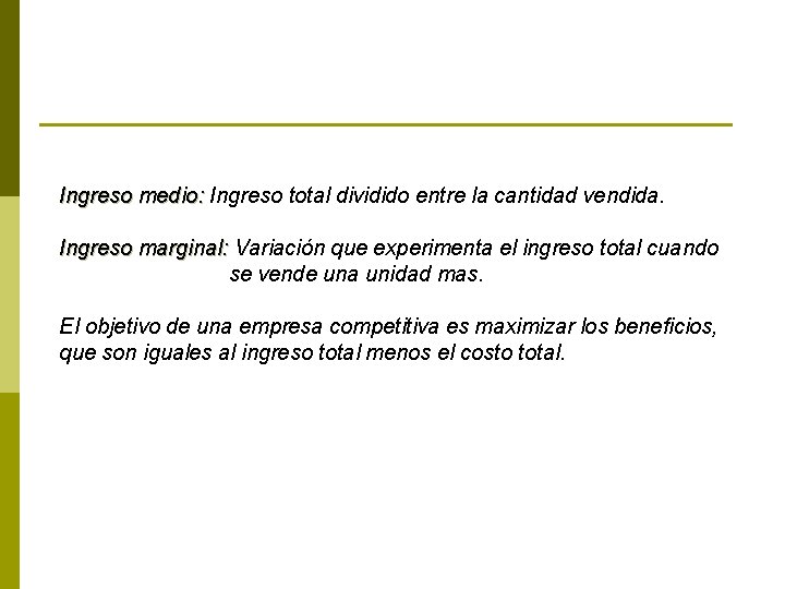 Ingreso medio: Ingreso total dividido entre la cantidad vendida. Ingreso marginal: Variación que experimenta
