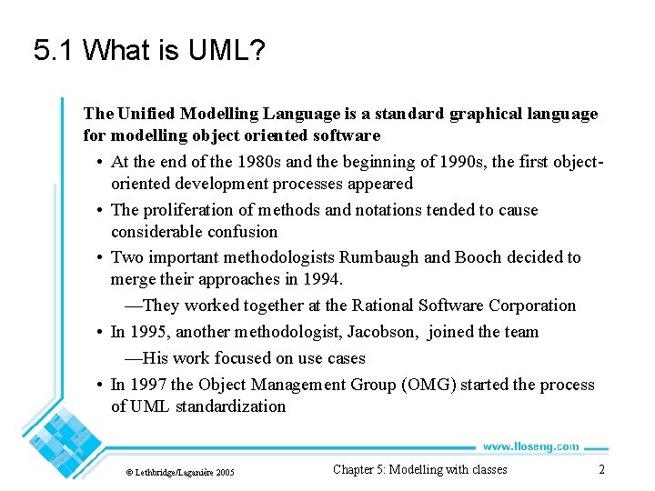 5. 1 What is UML? The Unified Modelling Language is a standard graphical language