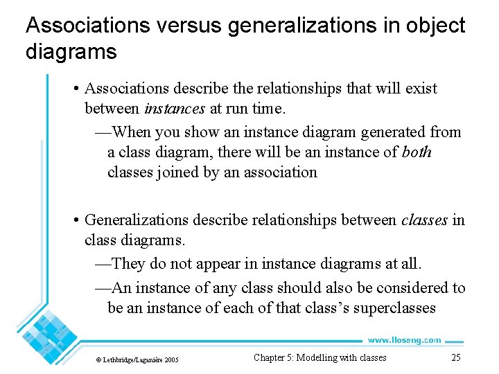 Associations versus generalizations in object diagrams • Associations describe the relationships that will exist