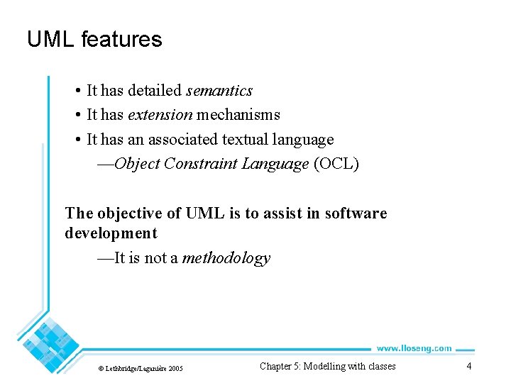 UML features • It has detailed semantics • It has extension mechanisms • It