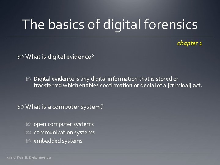 The basics of digital forensics chapter 1 What is digital evidence? Digital evidence is
