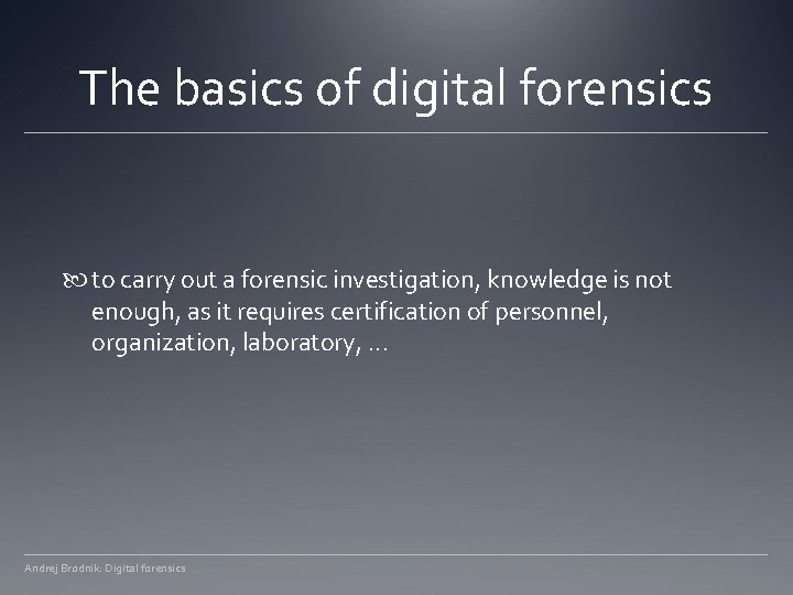 The basics of digital forensics to carry out a forensic investigation, knowledge is not