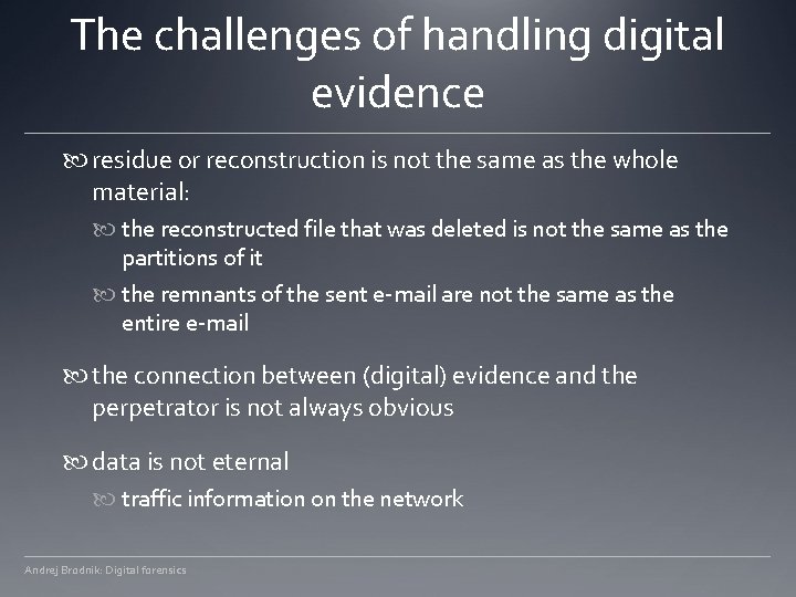 The challenges of handling digital evidence residue or reconstruction is not the same as