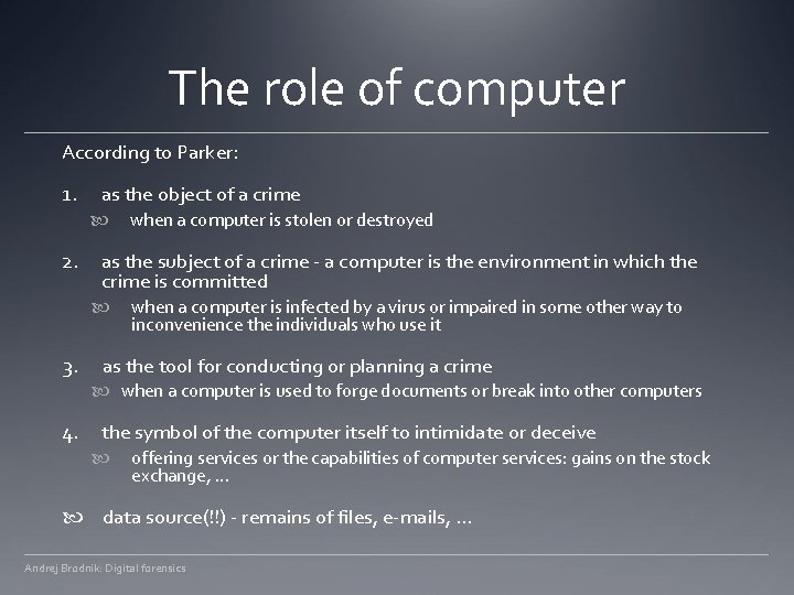 The role of computer According to Parker: 1. as the object of a crime