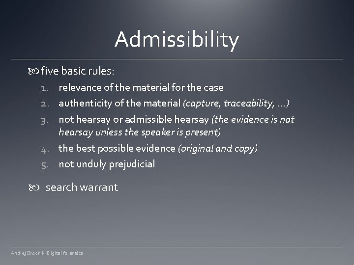 Admissibility five basic rules: 1. relevance of the material for the case 2. authenticity