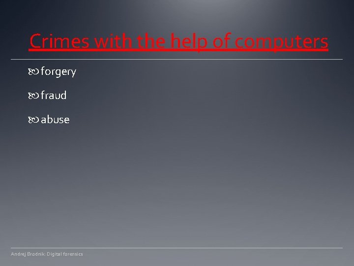 Crimes with the help of computers forgery fraud abuse Andrej Brodnik: Digital forensics 