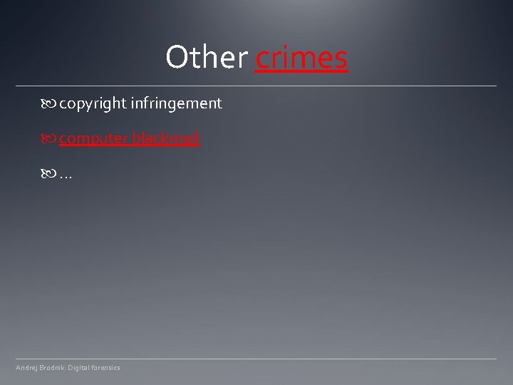 Other crimes copyright infringement computer blackmail . . . Andrej Brodnik: Digital forensics 