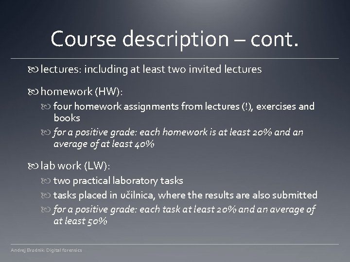 Course description – cont. lectures: including at least two invited lectures homework (HW): four