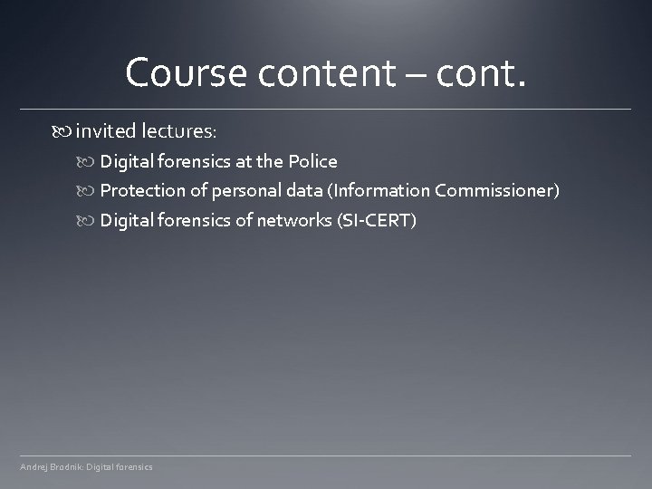 Course content – cont. invited lectures: Digital forensics at the Police Protection of personal