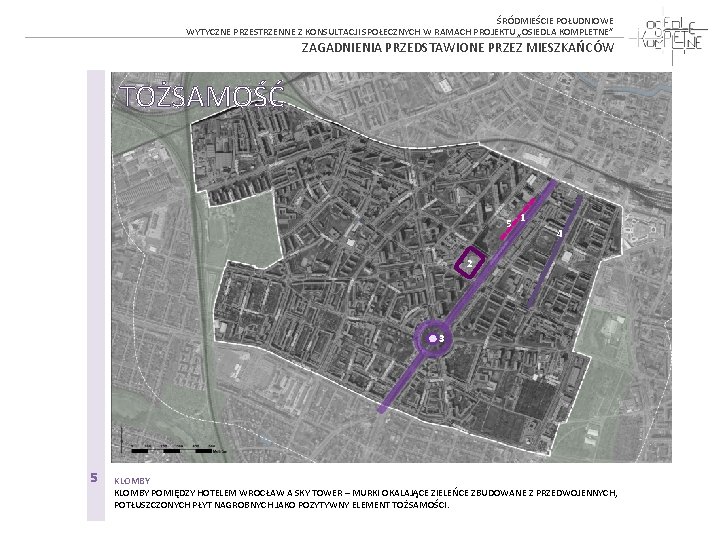 ŚRÓDMIEŚCIE POŁUDNIOWE WYTYCZNE PRZESTRZENNE Z KONSULTACJI SPOŁECZNYCH W RAMACH PROJEKTU „OSIEDLA KOMPLETNE” ZAGADNIENIA PRZEDSTAWIONE