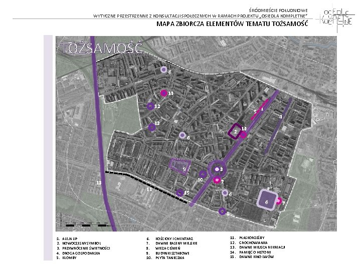 ŚRÓDMIEŚCIE POŁUDNIOWE WYTYCZNE PRZESTRZENNE Z KONSULTACJI SPOŁECZNYCH W RAMACH PROJEKTU „OSIEDLA KOMPLETNE” MAPA ZBIORCZA